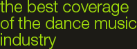 the best coverage of the dance music industry